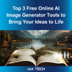 Top 3 Free Online AI Image Generator Tools to Bring Your Ideas to Life