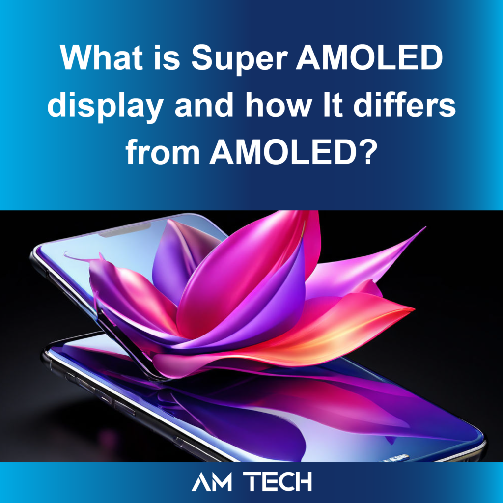 What Is Super AMOLED Display And How It Differs From AMOLED?