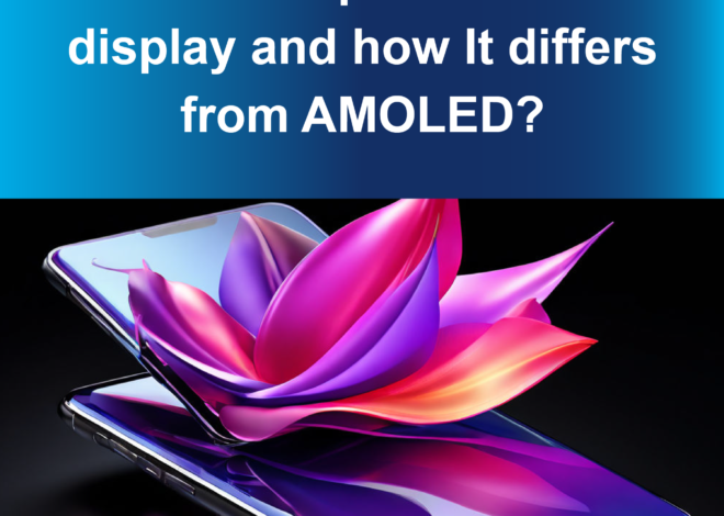 What is Super AMOLED display and how It differs from AMOLED?