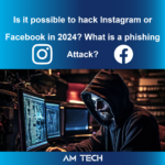 Is it possible to hack Instagram or Facebook in 2024? What is a Phishing Attack?